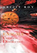 Enigma of Creation and Destruction