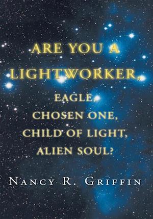 Are You a Lightworker, Eagle, Chosen One, Child of Light, Alien Soul?