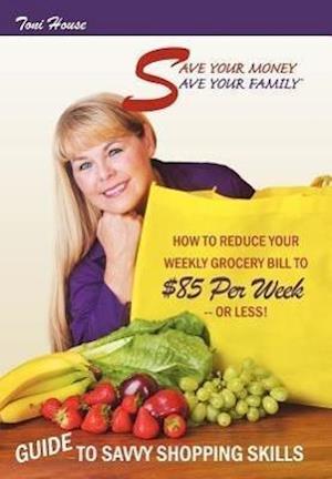 Save Your Money, Save Your Family TM  Guide to Savvy Shopping Skills