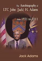 The Autobiography of Ltc John (Jack) H. Adams from 1931 to 2011