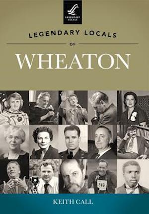 Legendary Locals of Wheaton, Illinois