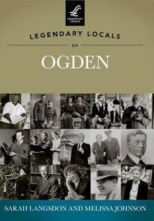 Legendary Locals of Ogden