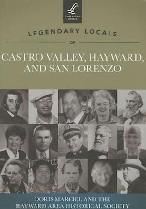 Legendary Locals of Castro Valley, Hayward, and San Lorenzo, California