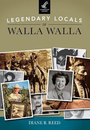 Legendary Locals of Walla Walla, Washington