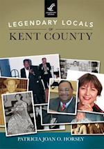 Legendary Locals of Kent County