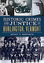 Historic Crimes and Justice in Burlington, Vermont