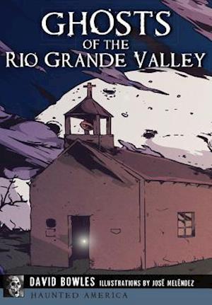 Ghosts of the Rio Grande Valley