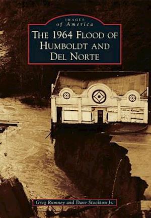 The 1964 Flood of Humboldt and del Norte