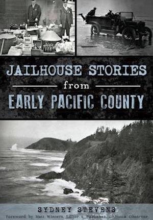 Jailhouse Stories from Early Pacific County