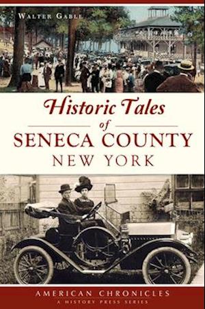 Historic Tales of Seneca County, New York