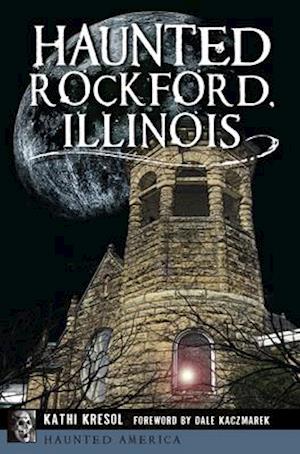 Haunted Rockford, Illinois