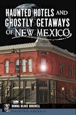 Haunted Hotels and Ghostly Getaways of New Mexico