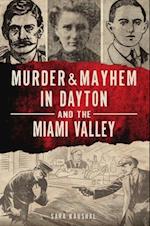 Murder & Mayhem in Dayton and the Miami Valley