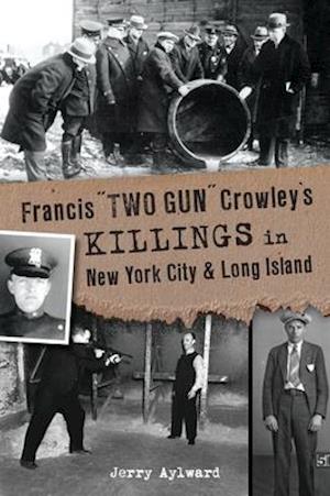 Francis "two Gun" Crowley's Killings in New York City and Long Island