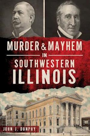 Murder and Mayhem in Southwestern Illinois