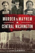 Murder & Mayhem in Central Washington