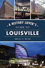 A History Lover's Guide to Louisville