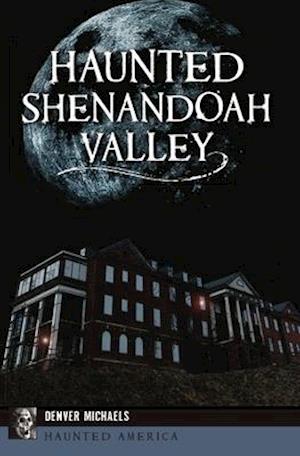 Haunted Shenandoah Valley