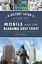 History Lover's Guide to Mobile and the Alabama Gulf Coast