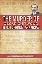 The Murder of Oscar Chitwood in Hot Springs, Arkansas