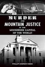 Murder and Mountain Justice in the Moonshine Capital of the World