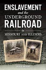 Slavery and the Underground Railroad in Missouri and Illinois
