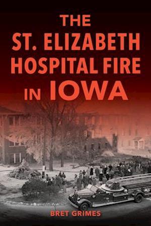 The St. Elizabeth Hospital Fire in Iowa