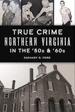 True Crime Northern Virginia in the 50s and 60s