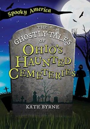 The Ghostly Tales of Ohio's Haunted Cemeteries