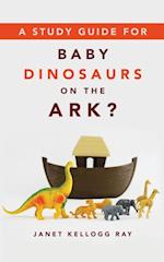 Study Guide for BABY DINOSAURS ON THE ARK?