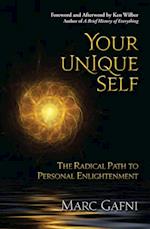 Your Unique Self : The Radical Path to Personal Enlightenment
