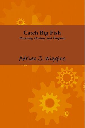 Catch Big Fish Pursuing Destiny and Purpose