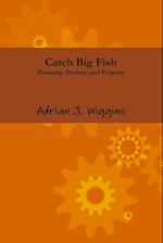 Catch Big Fish Pursuing Destiny and Purpose