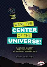 We're the Center of the Universe!
