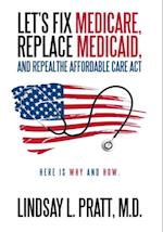 Let's Fix Medicare, Replace Medicaid, and Repealthe Affordable Care Act