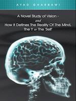 Novel Study of Vision - and How It Defines the Reality of the Mind, the 'I' or the 'Self'