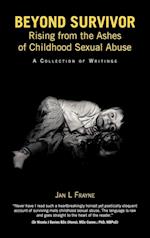 Beyond Survivor - Rising from the Ashes of Childhood Sexual Abuse