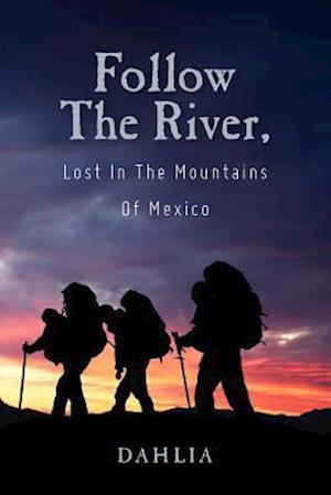 Follow the River, Lost in the Mountains of Mexico