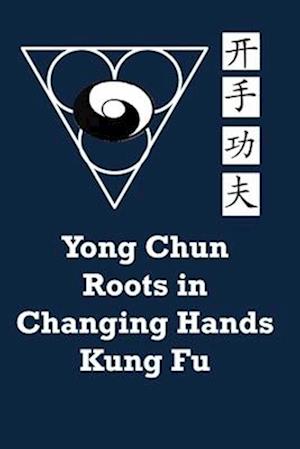 Yong Chun Roots in Changing Hands Kung Fu