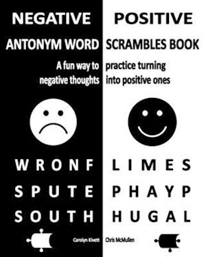 Negative/Positive Antonym Word Scrambles Book: A fun way to practice turning negative thoughts into positive ones