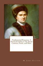 Fundamental Rousseau: A Practical Guide to The Social Contract, Emile, and More 