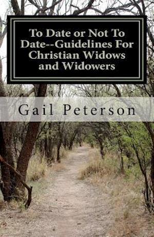 To Date or Not to Date--Guidelines for Christian Widows and Widowers