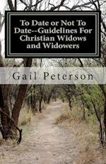 To Date or Not to Date--Guidelines for Christian Widows and Widowers