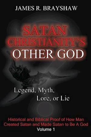 Satan Christianity's Other God?: Legend, Myth, Lore, or Lie