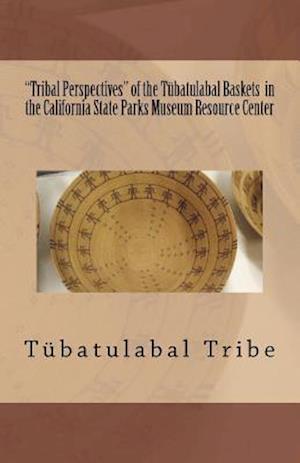 "tribal Perspectives" of the Tübatulabal Baskets in the California State Parks Museum Resource Center