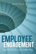 Employee Engagement and the Failure of Leadership