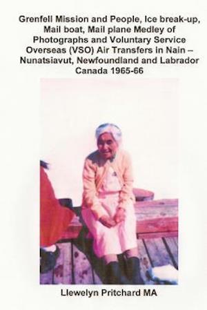 Grenfell Mission and People, Ice Break-Up, Mail Boat, Mail Plane, Medley of Photographs and Voluntary Service Overseas (Vso) Air Transfers in Nain