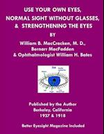 Use Your Own Eyes, Normal Sight Without Glasses & Strengthening The Eyes: Better Eyesight Magazine by Ophthalmologist William H. Bates (Black & White 