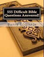 555 Difficult Bible Questions Answered!