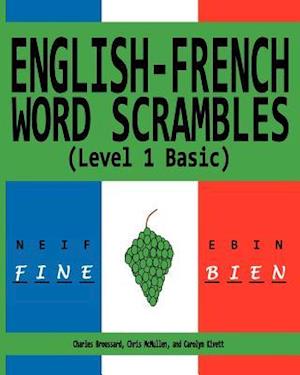 English-French Word Scrambles (Level 1 Basic): Bousculades de Mot Anglais-Francais (1 Niveau de Base)